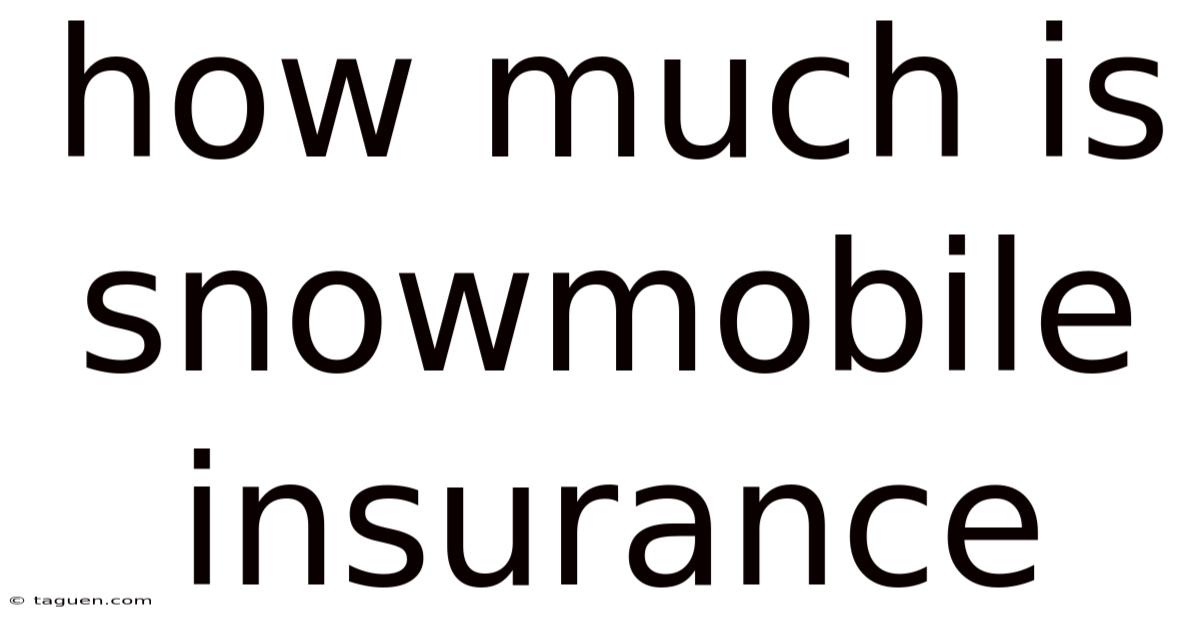 How Much Is Snowmobile Insurance How Much Is Snowmobile Insurance