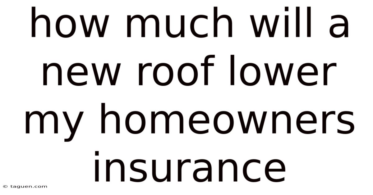 How Much Will A New Roof Lower My Homeowners Insurance How Much Will A New Roof Lower My Homeowners Insurance