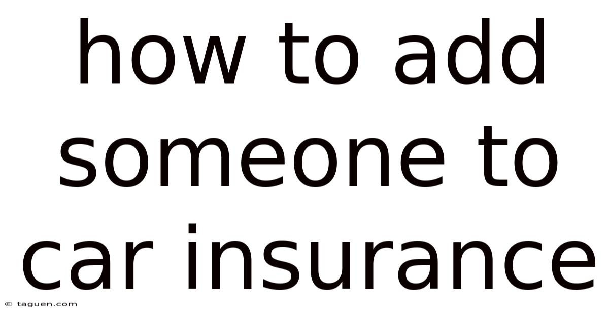 How To Add Someone To Car Insurance How To Add Someone To Car Insurance