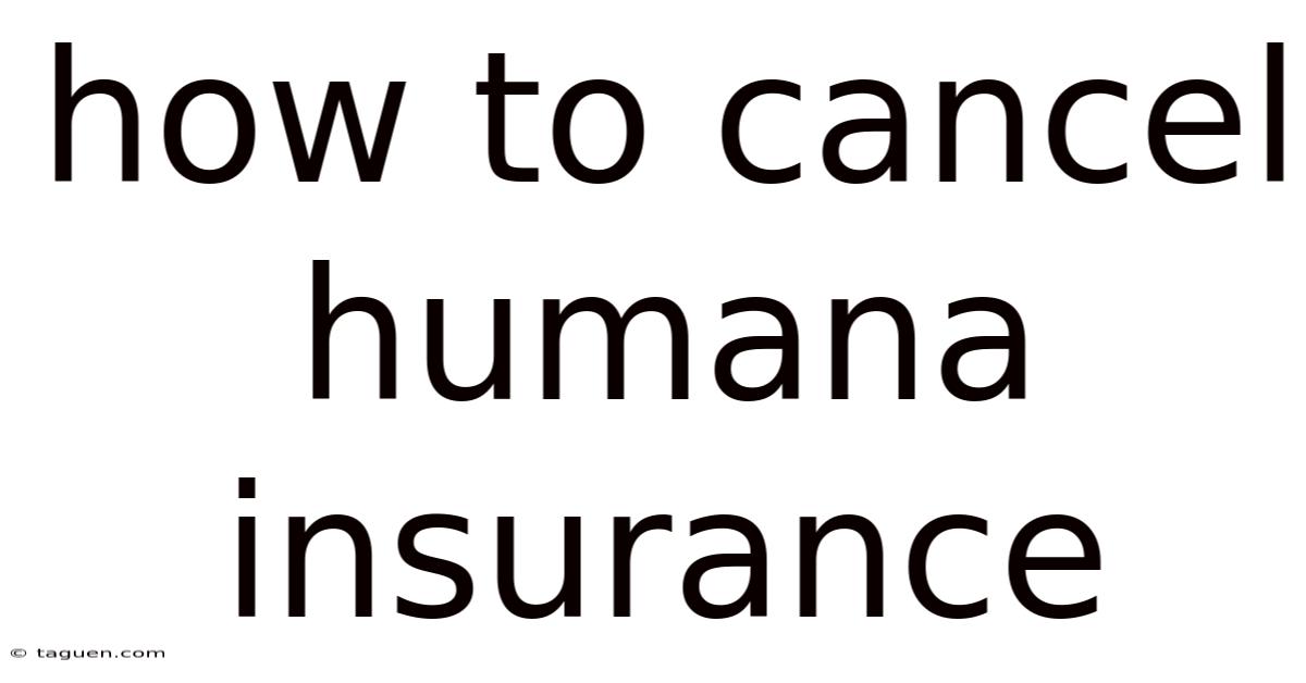 How To Cancel Humana Insurance How To Cancel Humana Insurance