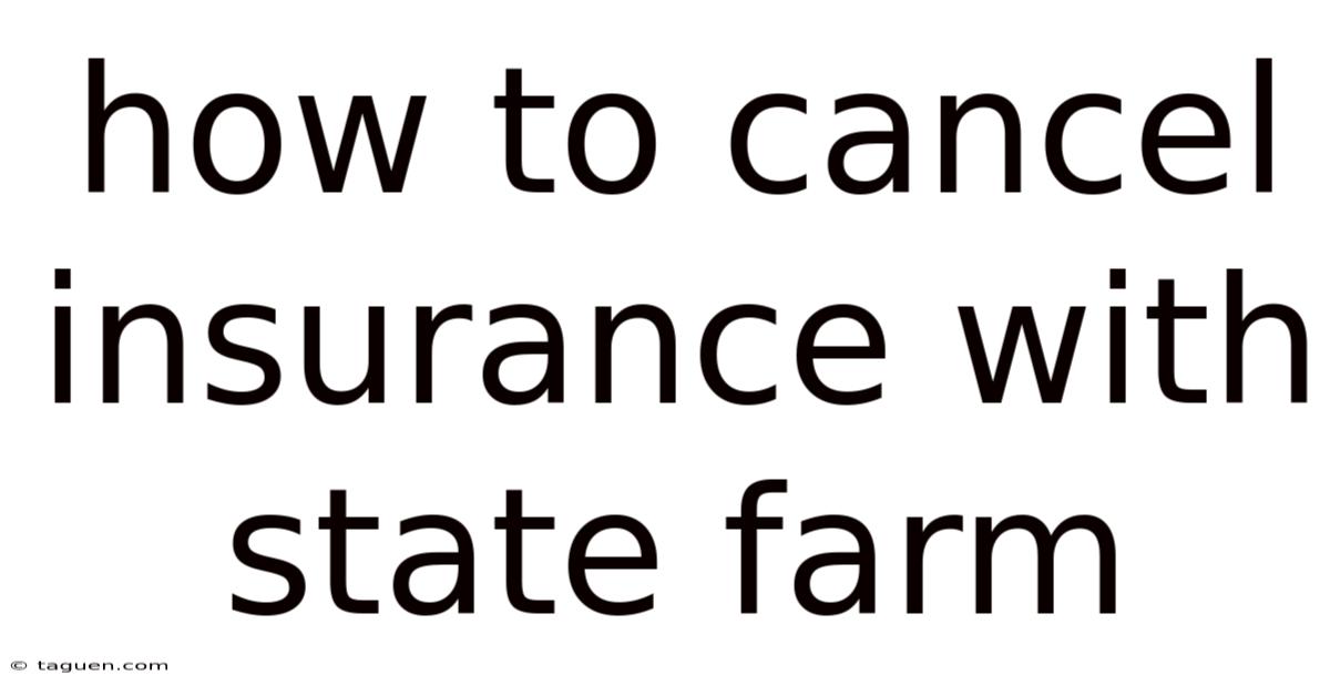 How To Cancel Insurance With State Farm How To Cancel Insurance With State Farm