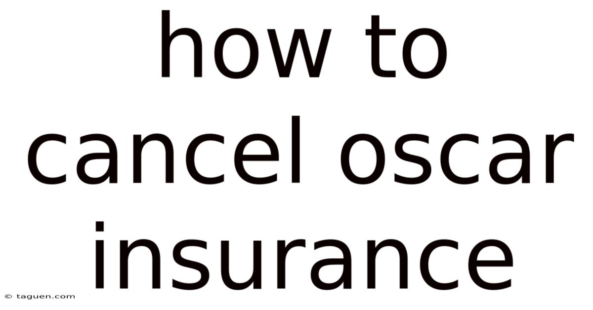 How To Cancel Oscar Insurance How To Cancel Oscar Insurance