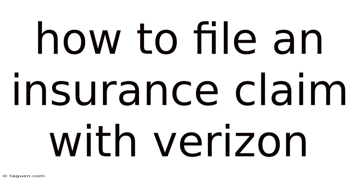How To File An Insurance Claim With Verizon How To File An Insurance Claim With Verizon