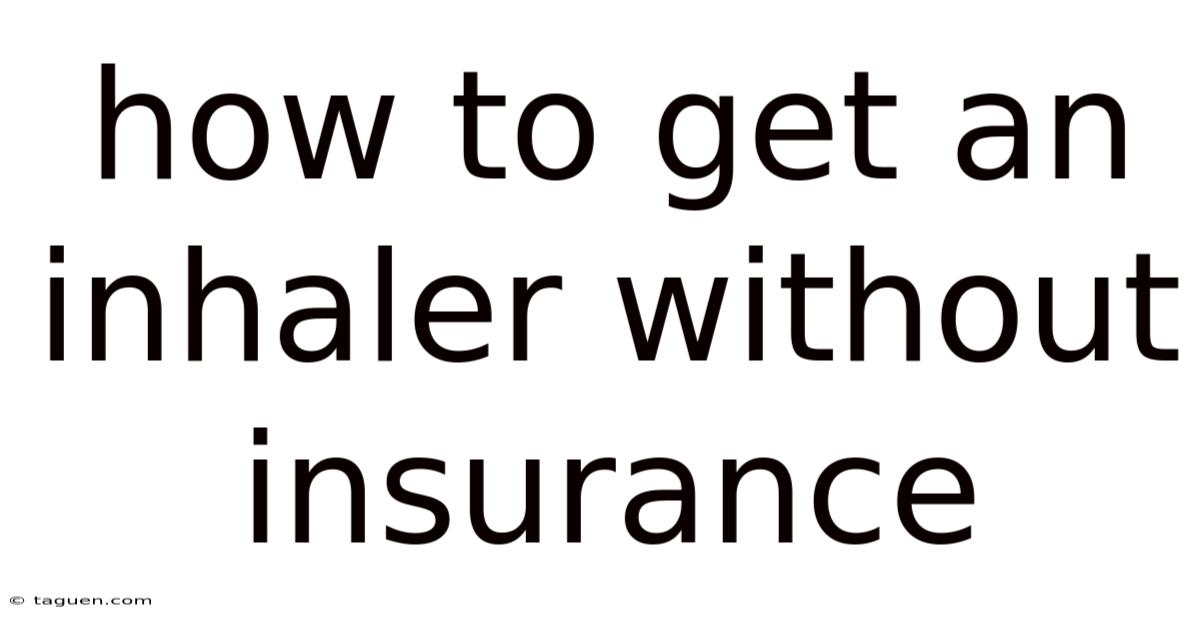 How To Get An Inhaler Without Insurance How To Get An Inhaler Without Insurance