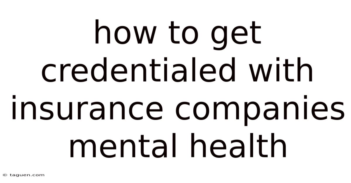 How To Get Credentialed With Insurance Companies Mental Health How To Get Credentialed With Insurance Companies Mental Health