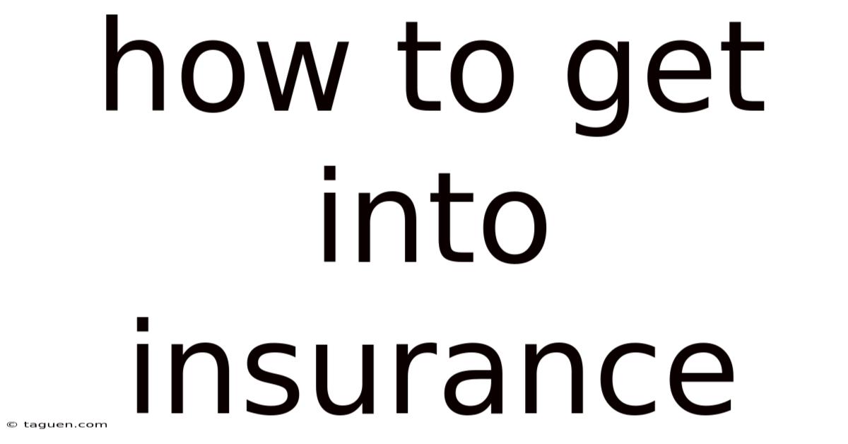 How To Get Into Insurance How To Get Into Insurance