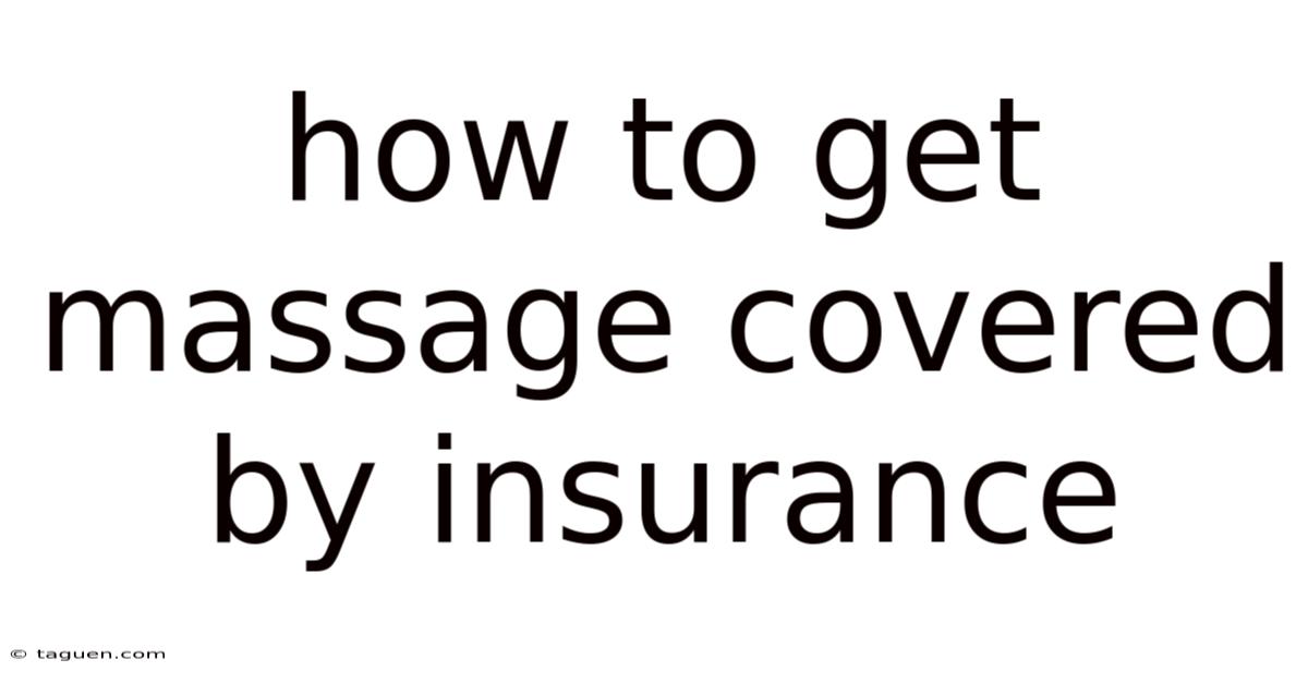 How To Get Massage Covered By Insurance How To Get Massage Covered By Insurance