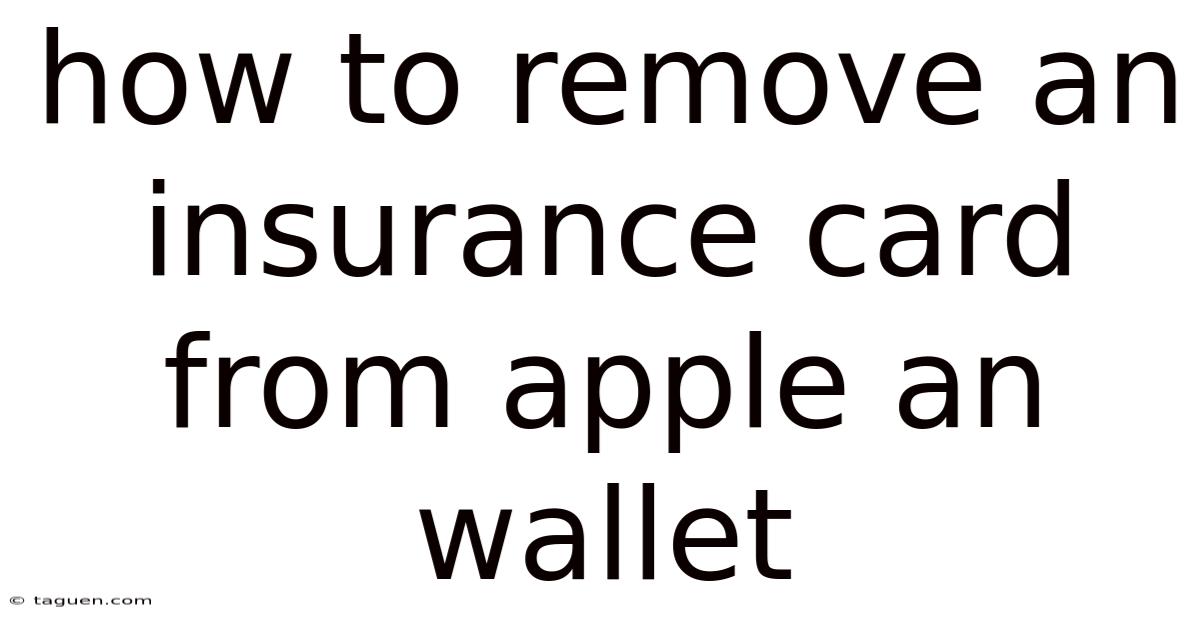How To Remove An Insurance Card From Apple An Wallet How To Remove An Insurance Card From Apple An Wallet