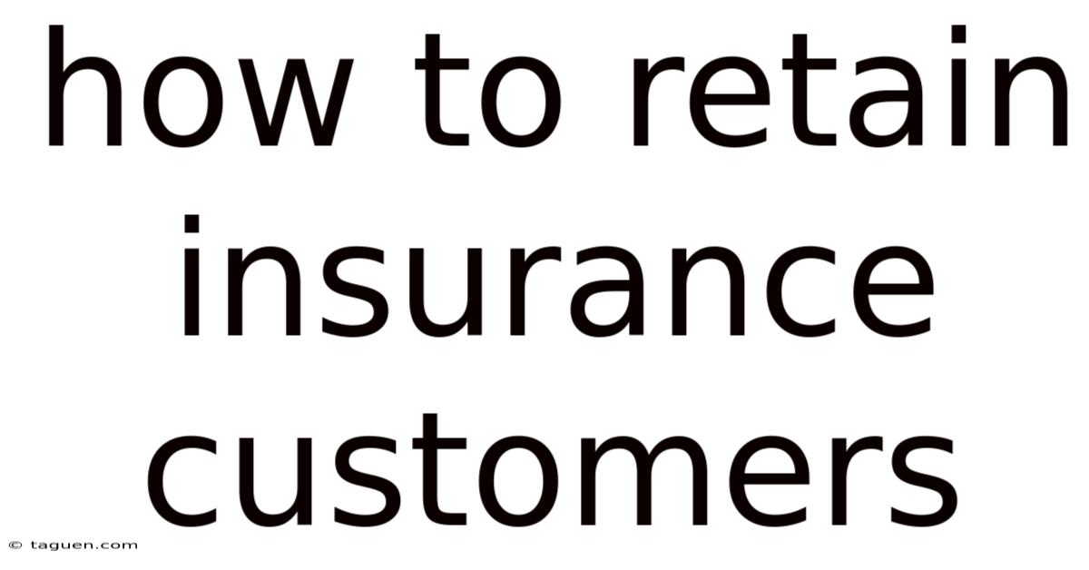 How To Retain Insurance Customers How To Retain Insurance Customers