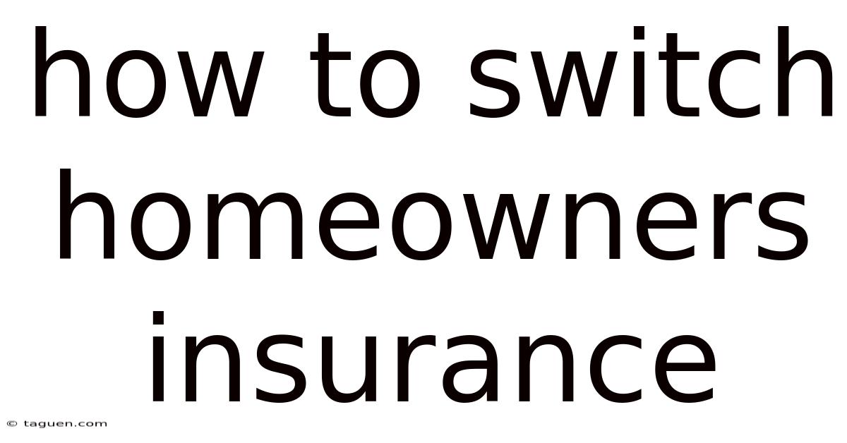 How To Switch Homeowners Insurance How To Switch Homeowners Insurance