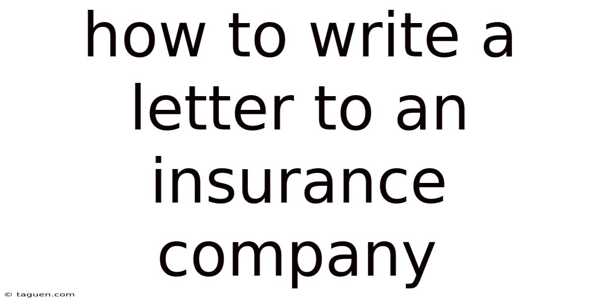 How To Write A Letter To An Insurance Company How To Write A Letter To An Insurance Company