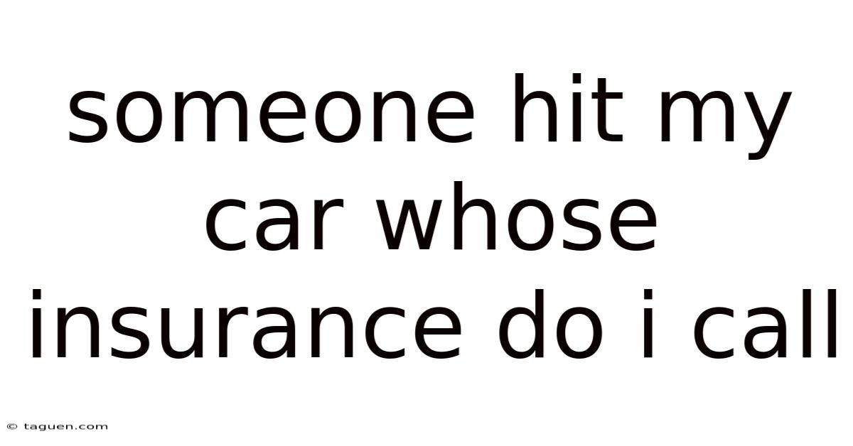 Someone Hit My Car Whose Insurance Do I Call Someone Hit My Car Whose Insurance Do I Call