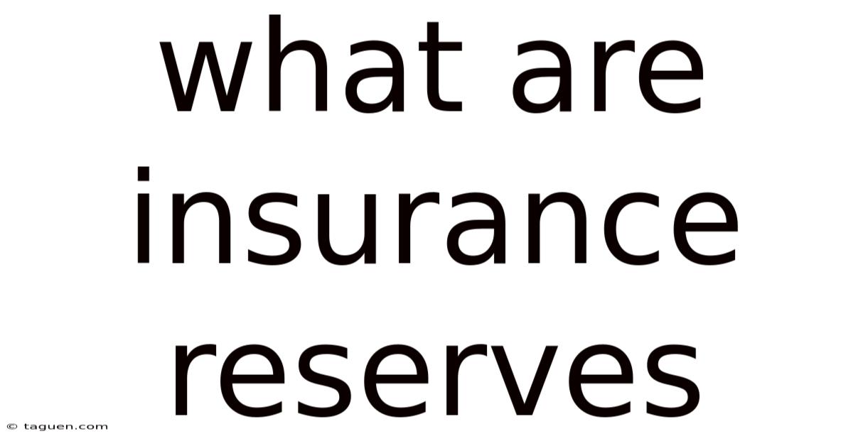 What Are Insurance Reserves What Are Insurance Reserves