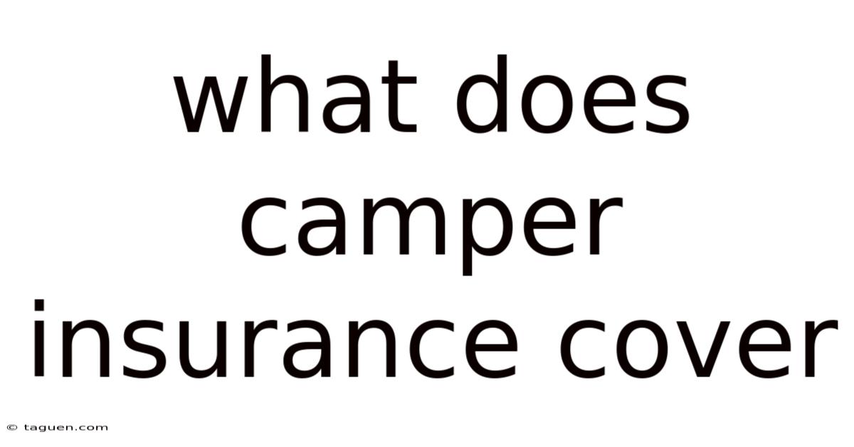 What Does Camper Insurance Cover What Does Camper Insurance Cover