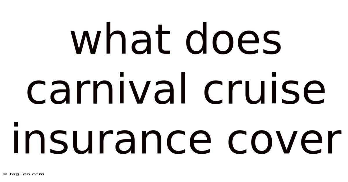 What Does Carnival Cruise Insurance Cover What Does Carnival Cruise Insurance Cover