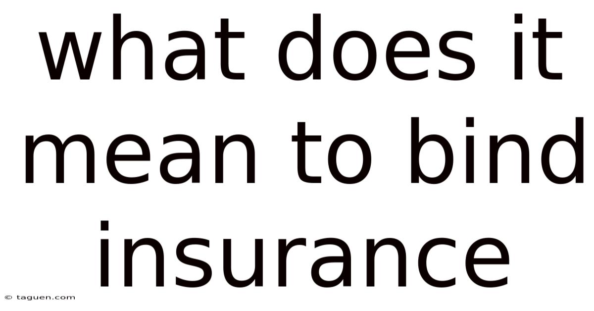 What Does It Mean To Bind Insurance What Does It Mean To Bind Insurance