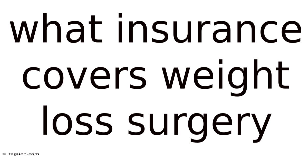 What Insurance Covers Weight Loss Surgery What Insurance Covers Weight Loss Surgery
