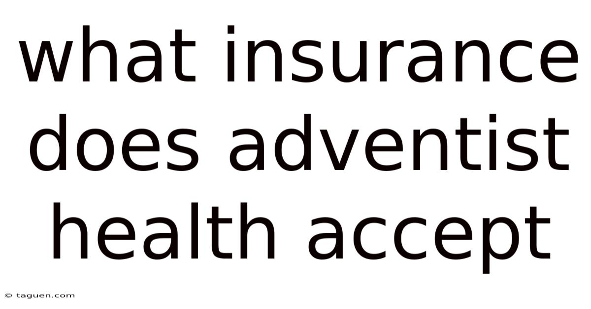 What Insurance Does Adventist Health Accept What Insurance Does Adventist Health Accept