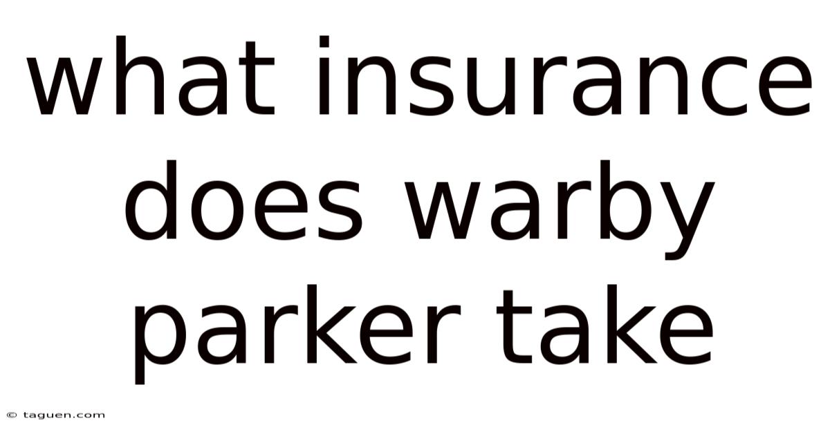 What Insurance Does Warby Parker Take What Insurance Does Warby Parker Take