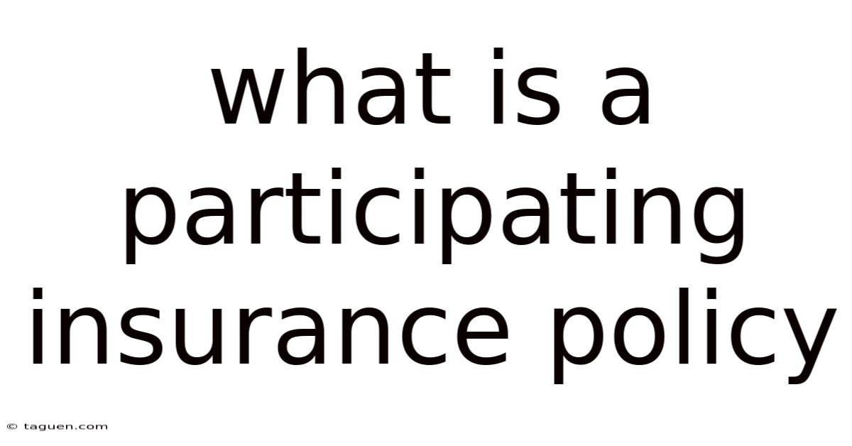 What Is A Participating Insurance Policy What Is A Participating Insurance Policy