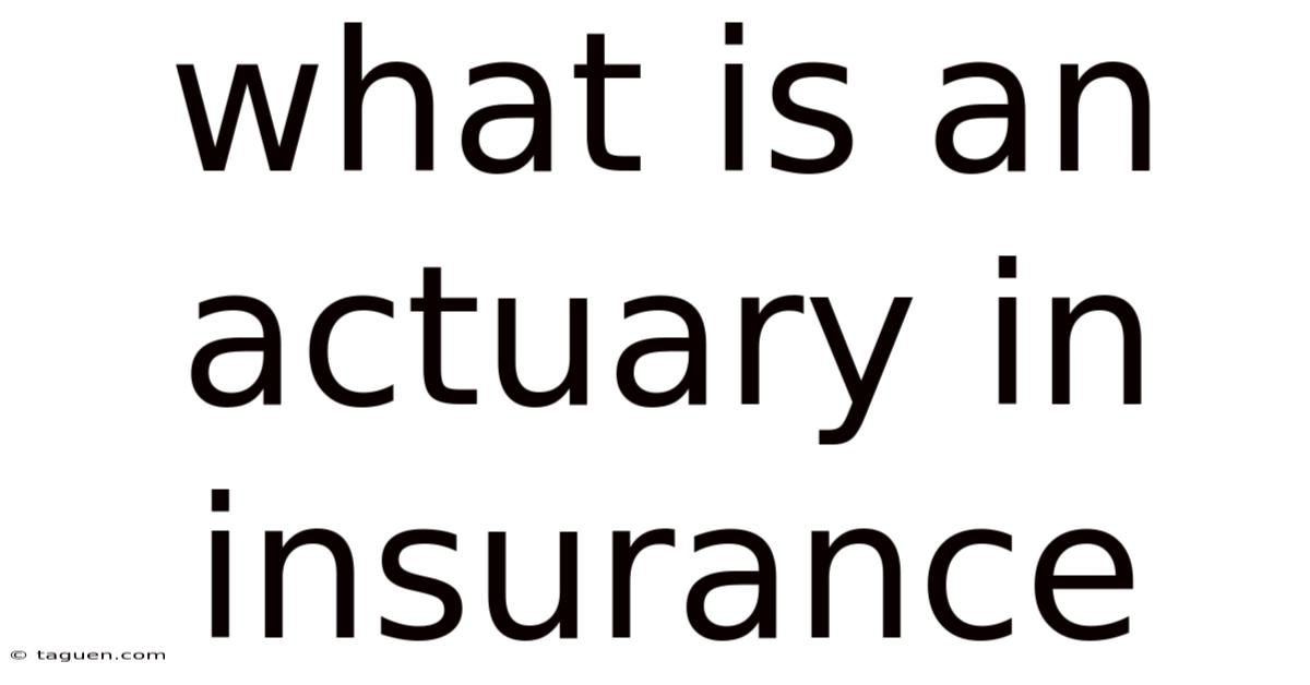 What Is An Actuary In Insurance What Is An Actuary In Insurance