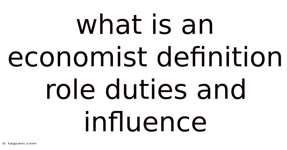 What Is An Economist Definition Role Duties And Influence What Is An Economist Definition Role Duties And Influence