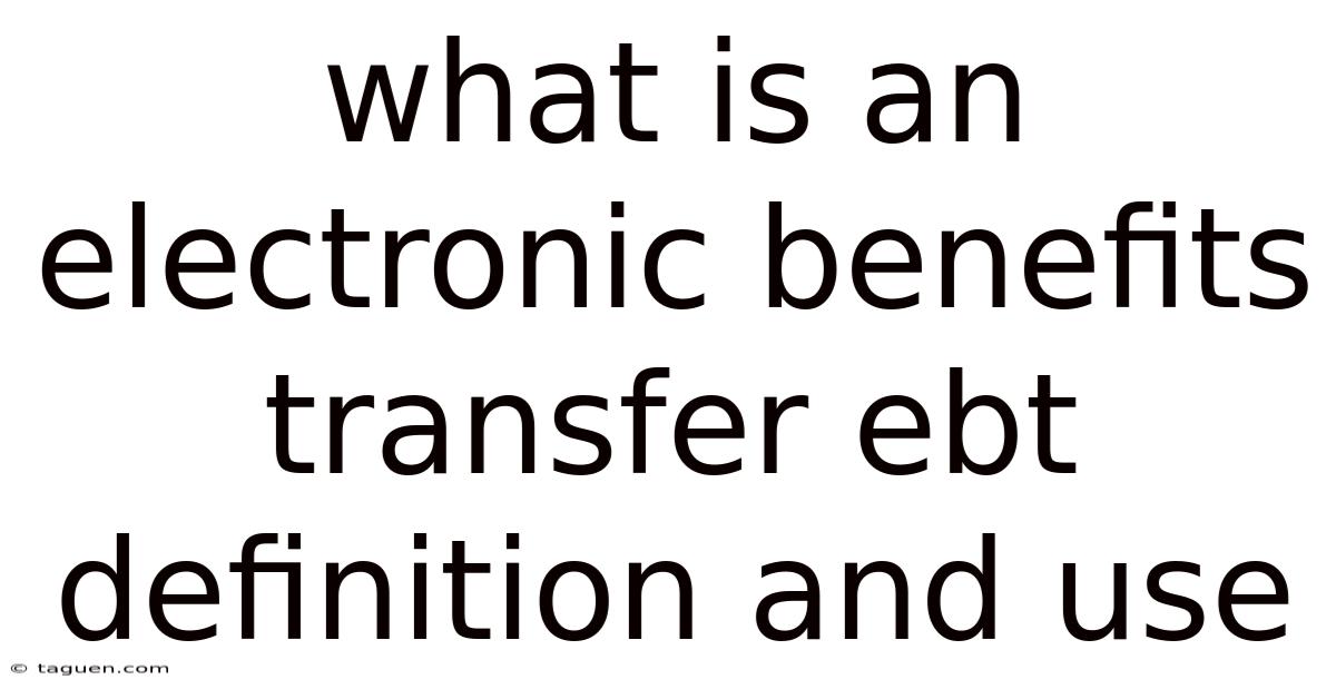 What Is An Electronic Benefits Transfer Ebt Definition And Use What Is An Electronic Benefits Transfer Ebt Definition And Use