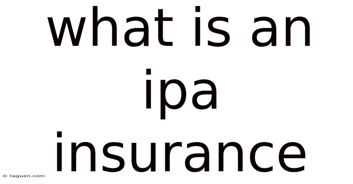 What Is An Ipa Insurance What Is An Ipa Insurance