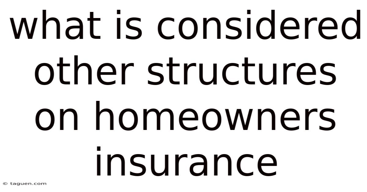 What Is Considered Other Structures On Homeowners Insurance What Is Considered Other Structures On Homeowners Insurance