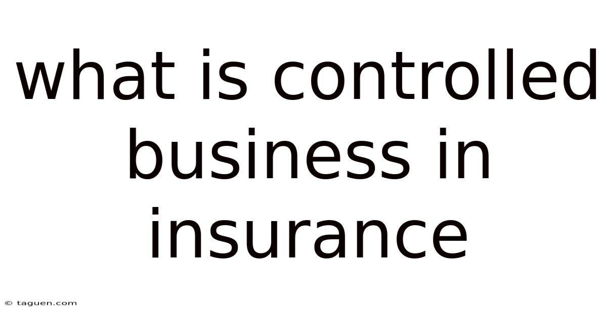 What Is Controlled Business In Insurance What Is Controlled Business In Insurance
