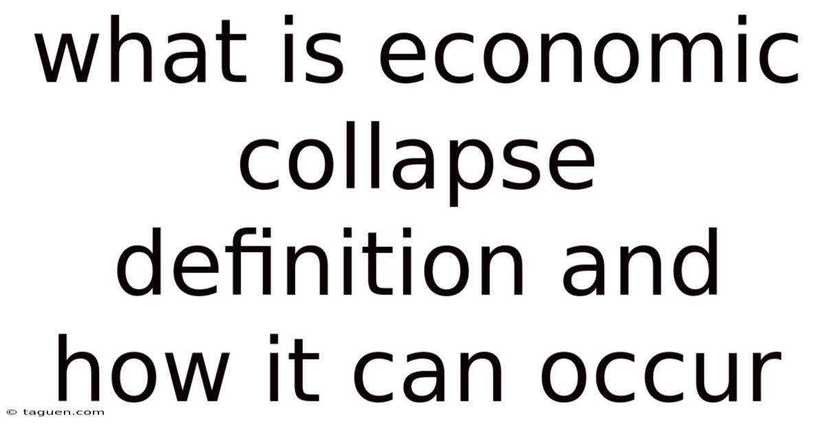 What Is Economic Collapse Definition And How It Can Occur What Is Economic Collapse Definition And How It Can Occur