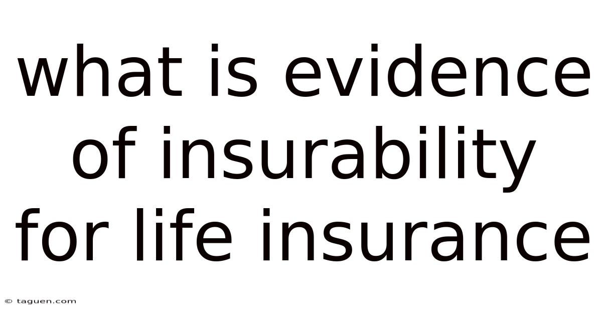What Is Evidence Of Insurability For Life Insurance What Is Evidence Of Insurability For Life Insurance