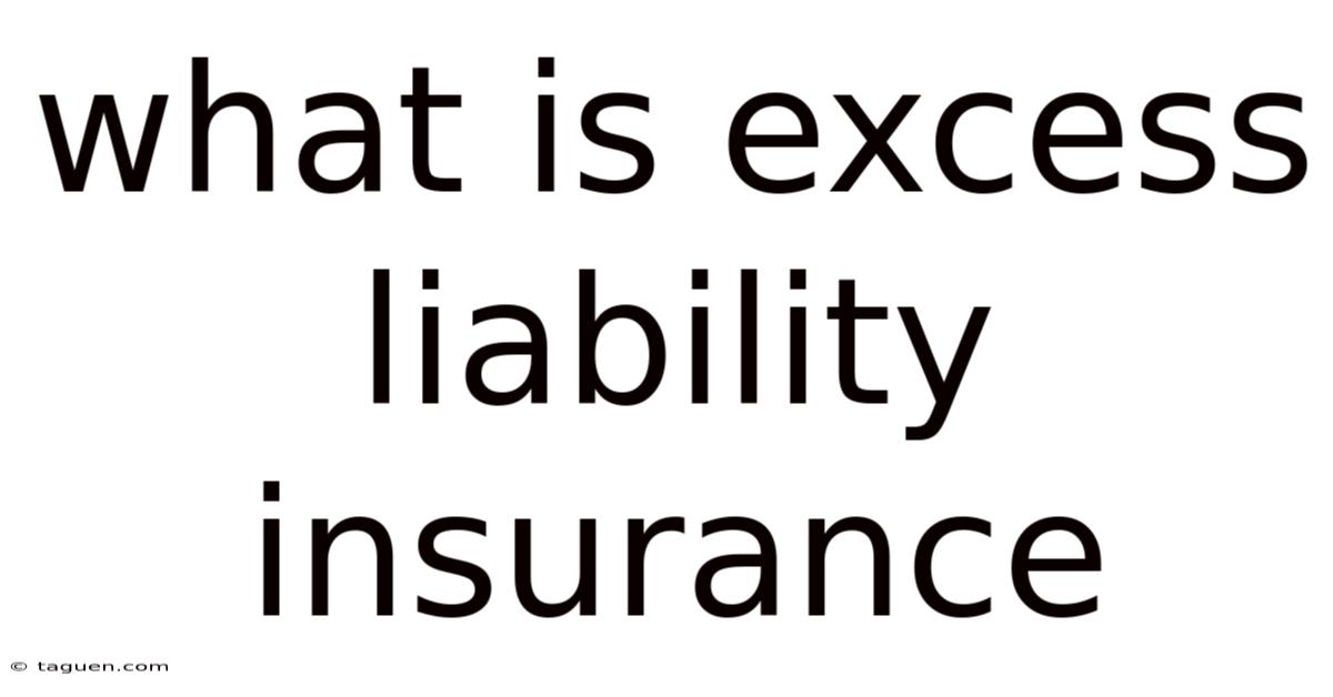 What Is Excess Liability Insurance What Is Excess Liability Insurance