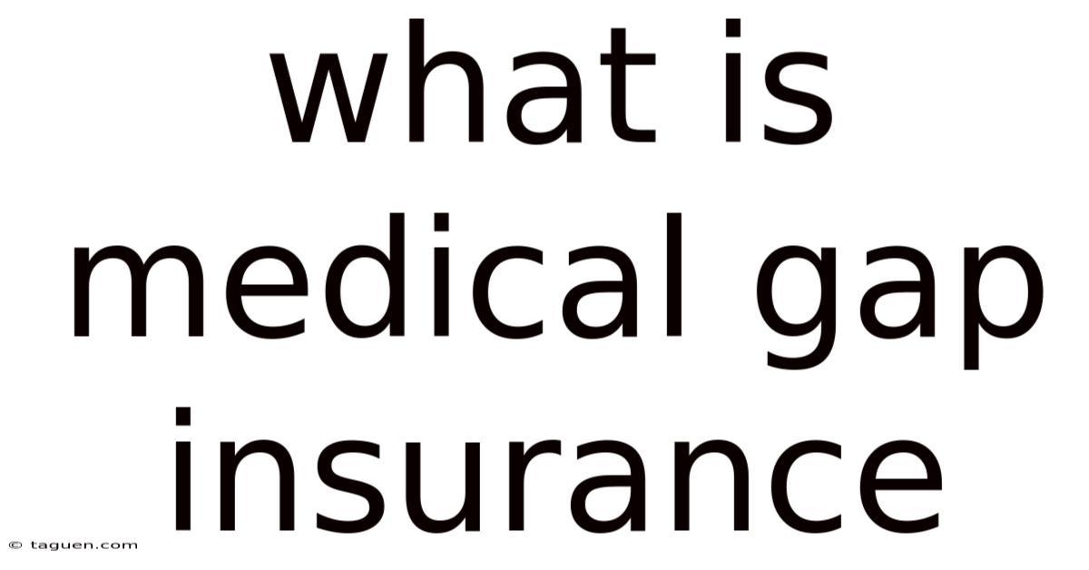 What Is Medical Gap Insurance What Is Medical Gap Insurance