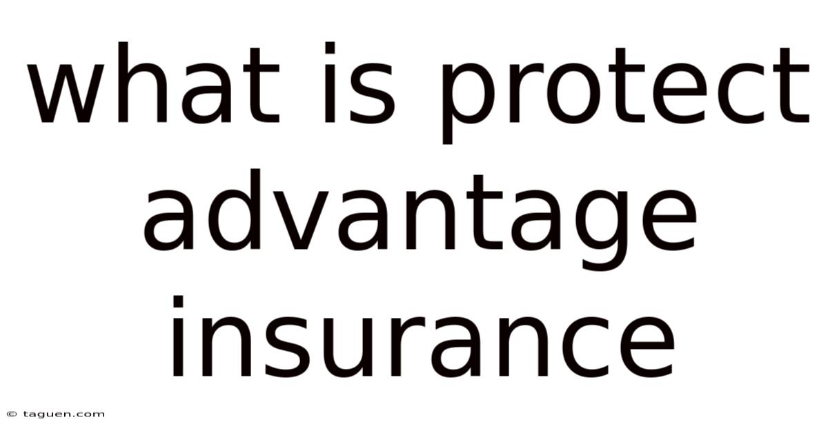 What Is Protect Advantage Insurance What Is Protect Advantage Insurance