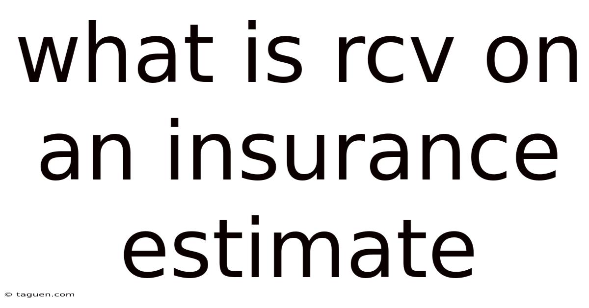 What Is Rcv On An Insurance Estimate What Is Rcv On An Insurance Estimate
