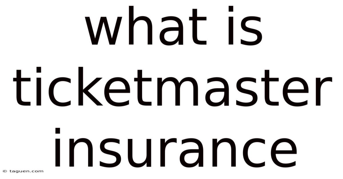 What Is Ticketmaster Insurance What Is Ticketmaster Insurance