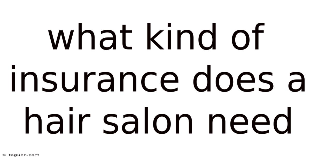 What Kind Of Insurance Does A Hair Salon Need What Kind Of Insurance Does A Hair Salon Need