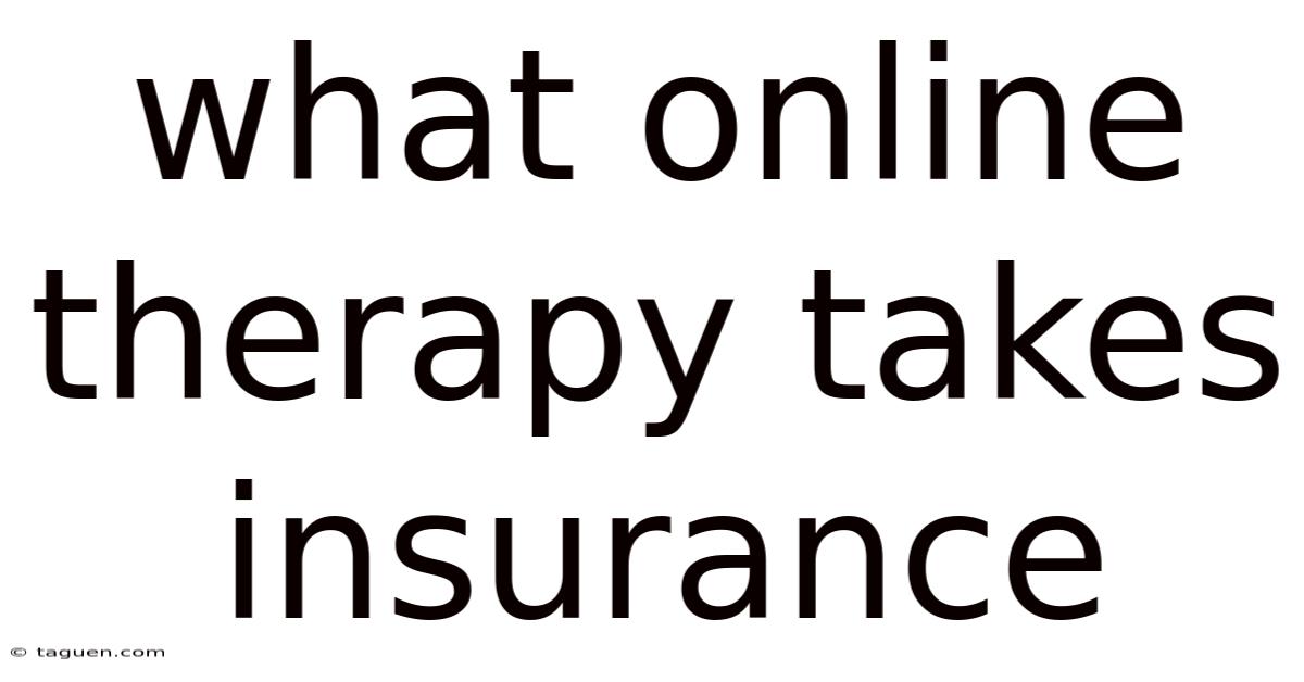 What Online Therapy Takes Insurance What Online Therapy Takes Insurance