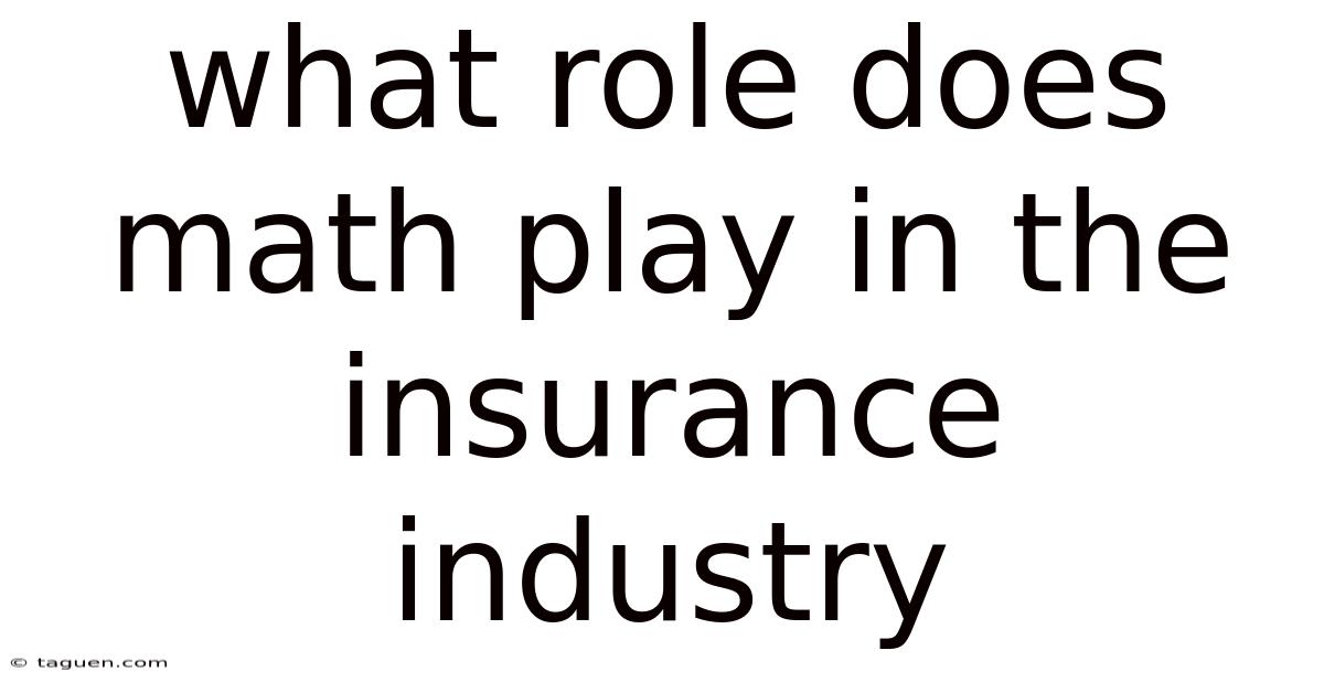What Role Does Math Play In The Insurance Industry What Role Does Math Play In The Insurance Industry
