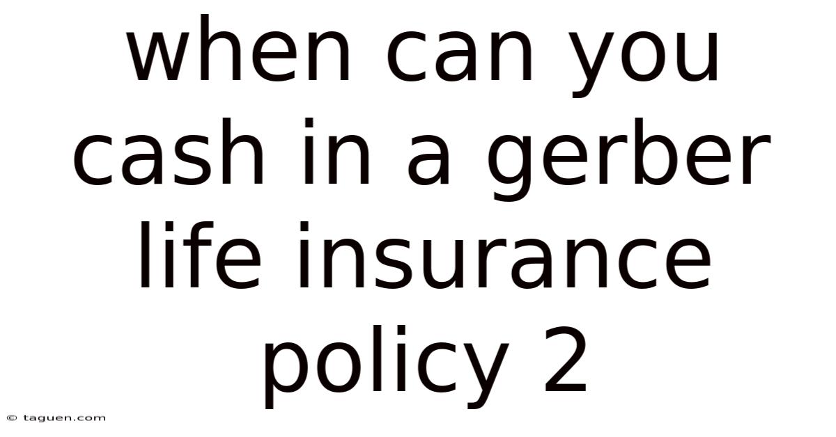 When Can You Cash In A Gerber Life Insurance Policy 2 When Can You Cash In A Gerber Life Insurance Policy 2