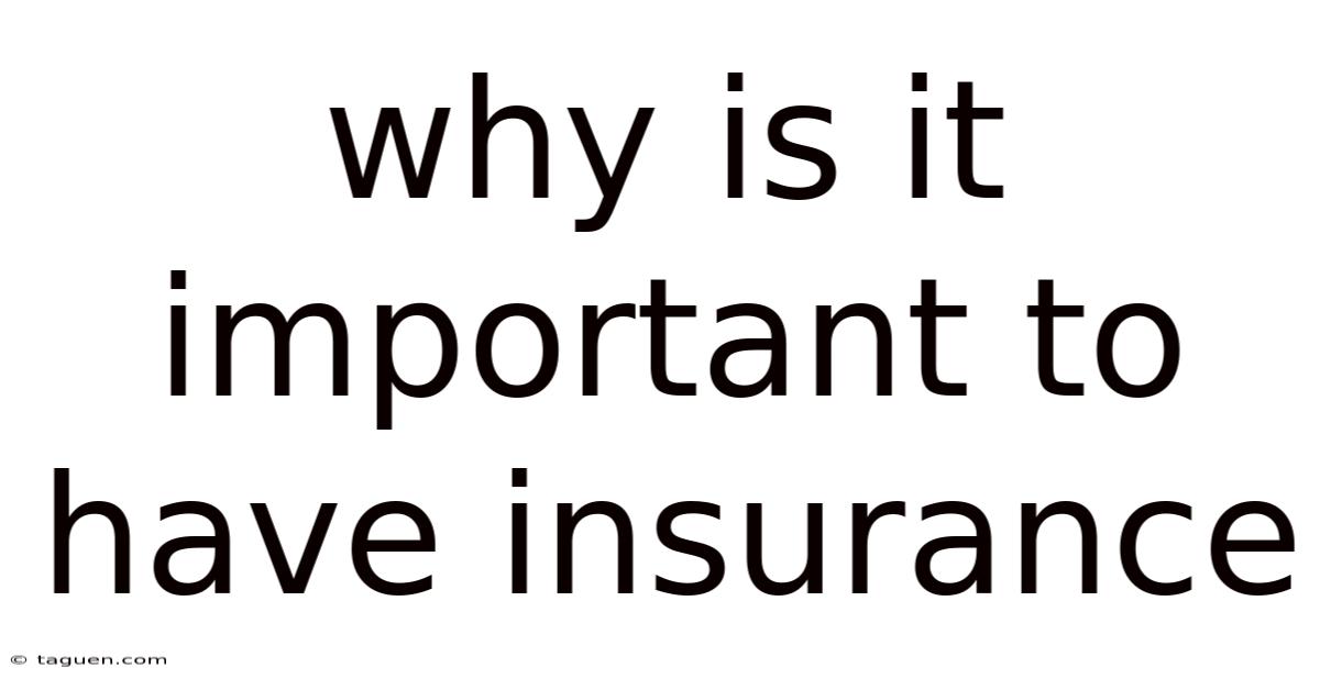 Why Is It Important To Have Insurance Why Is It Important To Have Insurance